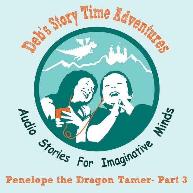 Deb's Story Time Adventures - Penelope the Dragon Tamer - Part 3: The Dark Forest