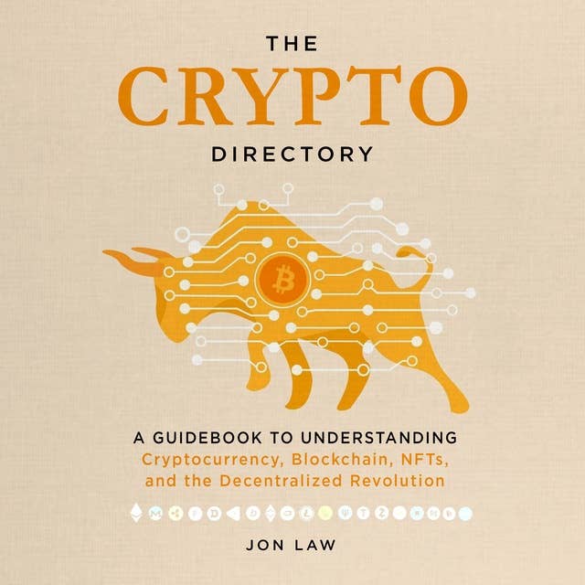 The Crypto Directory: A Guidebook to Understanding Cryptocurrency, Blockchain, NFTs, and the Decentralized Revolution