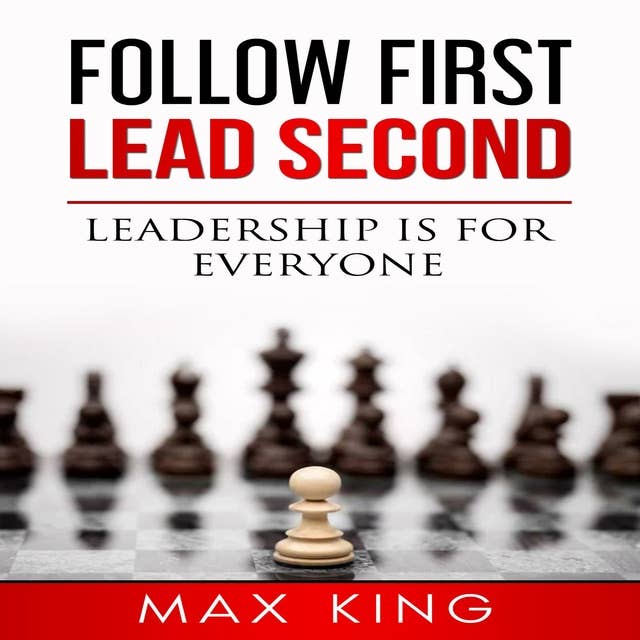 Follow First Lead Second: Leadership is for Everyone