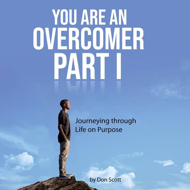 You Are an Overcomer Part I: Journeying Through Life On Purpose