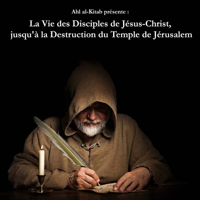 La Vie des Disciples de Jésus-Christ, jusqu' à la Destruction du Temple de Jérusalem.