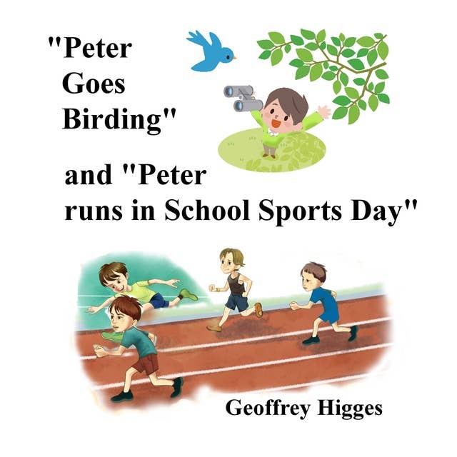 Peter Goes Birding: and Peter Runs in School Sports Day