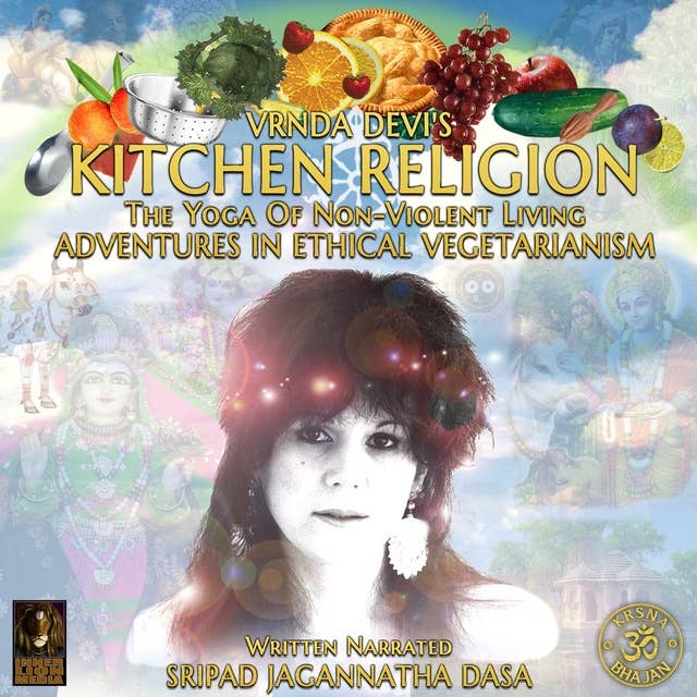 Vrnda Devi's Kitchen Religion The Yoga Of Non-Violent Living - Adventures In Ethical Vegetarianism