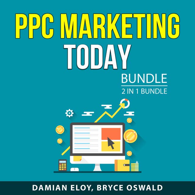 PPC Marketing Today Bundle, 2 in 1 Bundle: Clicks to Money and Pay-Per-Click Marketing