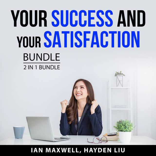 Your Success and Your Satisfaction Bundle, 2 in 1 Bundle: Whatever It Takes and Succeed The Right Way