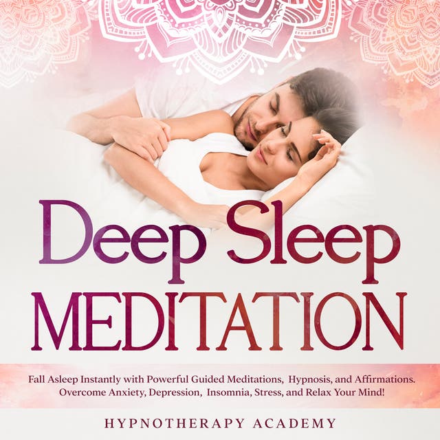 Deep Sleep Meditation: Fall Asleep Instantly with Powerful Guided  Meditations, Hypnosis, and Affirmations. Overcome Anxiety, Depression,  Insomnia, Stress, and Relax Your Mind! - Lydbok - Hypnotherapy Academy -  ISBN 9781667954073 - Storytel