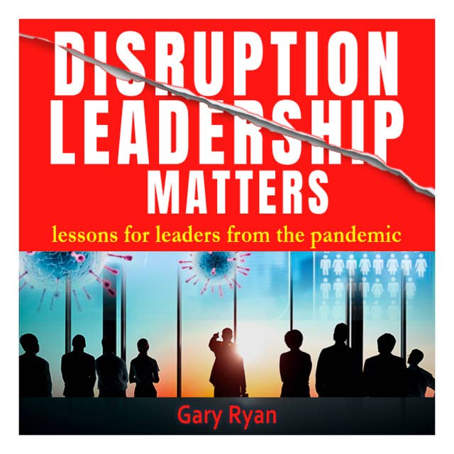 Disruption Leadership Matters: Lessons For Leaders From The Pandemic