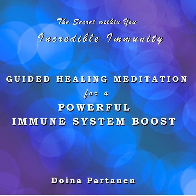 The Secret within You - Incredible Immunity: Guided Healing Meditation for a Powerful Immune System Boost