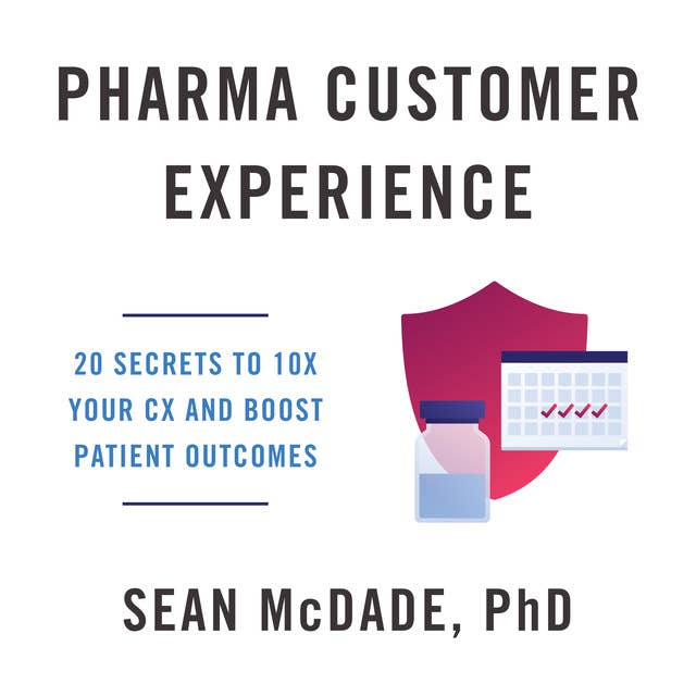 Pharma Customer Experience: 20 Secrets to 10X Your CX & Boost Patient Outcomes