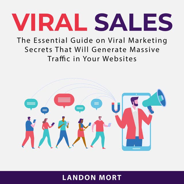 Viral Sales: The Essential Guide on Viral Marketing Secrets That Will Generate Massive Traffic in Your Websites