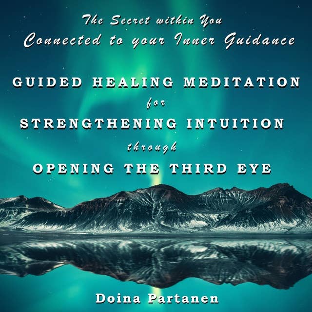 The Secret within You - Connected to Your Inner Guidance: Guided Healing Meditation for Strengthening Intuition through Opening the Third Eye