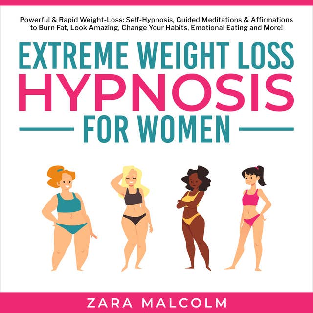 Extreme Weight Loss Hypnosis for Women: Powerful & Rapid Weight-Loss: Self-Hypnosis, Guided Meditations & Affirmations to Burn Fat, Look Amazing, Change Your Habits, Emotional Eating and More.