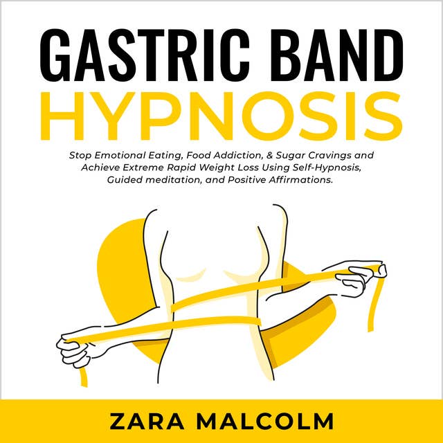 Gastric Band Hypnosis: Stop Emotional Eating, Food Addiction, & Sugar Cravings and Achieve Extreme Rapid Weight Loss Using Self-Hypnosis, Guided Meditation, and Positive Affirmations.