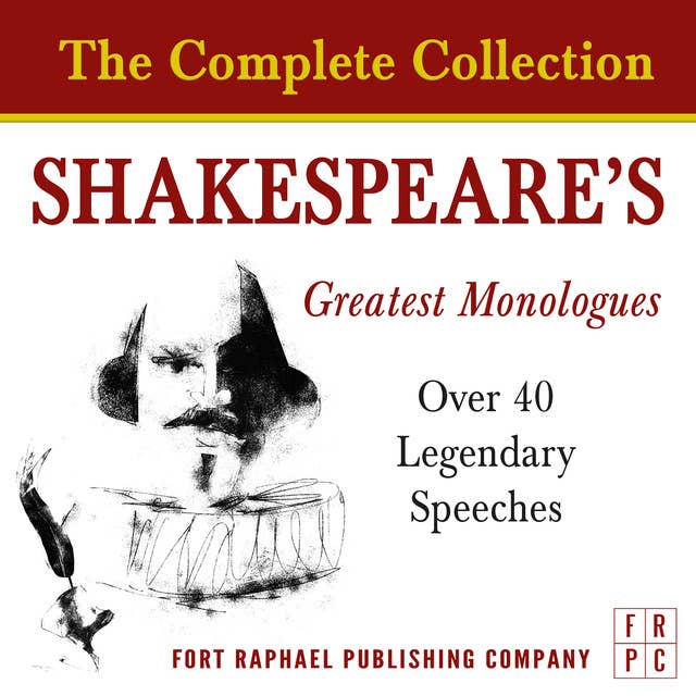 Shakespeare's Greatest Monologues - The Complete Collection: Over 40 Legendary Speeches