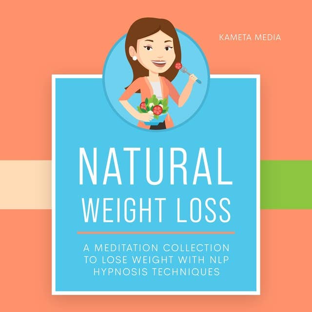 Natural Weight Loss: A Meditation Collection to Lose Weight with NLP Hypnosis Techniques