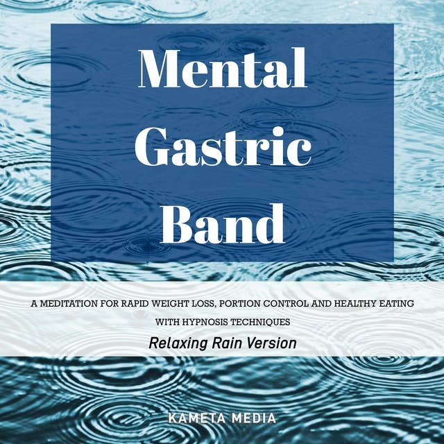 Mental Gastric Band: A Meditation for Rapid Weight Loss, Portion Control and Healthy Eating with Hypnosis Techniques (Relaxing Rain Version)