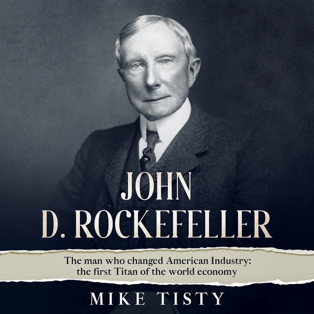 John D. Rockefeller: The man who changed American Industry: the first Titan  of the world economy - Ljudbok - Mike Tisty - Storytel