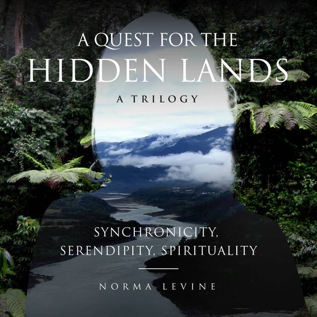 A Quest for the Hidden Lands: Synchronicity, Serendipity, Spirituality