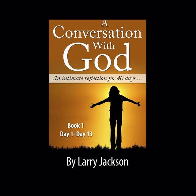 A Conversation with God - An Intimate reflection for 40 days - Book 1 Day1-13: Chrsitian audiobook, Chrsitian non-fiction audiobook