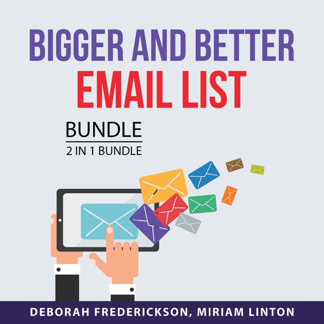 Bigger and Better Email List Bundle, 2 in 1 Bundle: Build A Bigger Email List and List Building Strategy