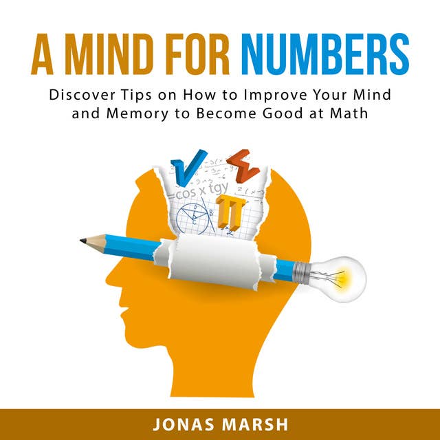 A Mind for Numbers: Discover Tips on How to Improve Your Mind and Memory to Become Good at Math
