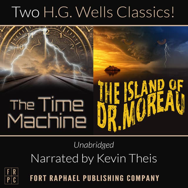 The Time Machine and The Island of Doctor Moreau - Unabridged: H.G. Wells Classic Collection