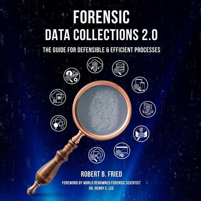 Forensic Data Collections 2.0: The Guide for Defensible & Efficient Processes