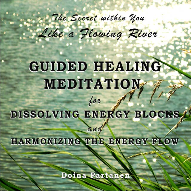 The Secret within You: Like a Flowing River: Guided Healing Meditation for Dissolving Energy Blocks and Harmonising the Energy Flow