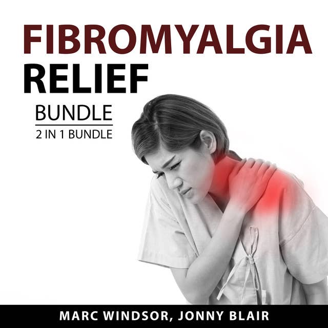 Fibromyalgia Relief bundle, 2 in 1 Bundle: Fibromyalgia For Beginners and The Holistic Fibromyalgia Treatment