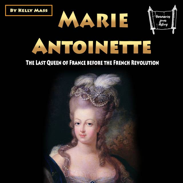 Marie Antoinette: The Last Queen of France before the French Revolution