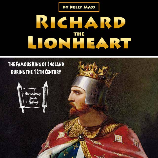 Richard the Lionheart: The Famous King of England during the 12th Century
