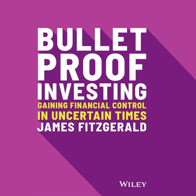 Bulletproof Investing: Gaining Financial Control in Uncertain Times