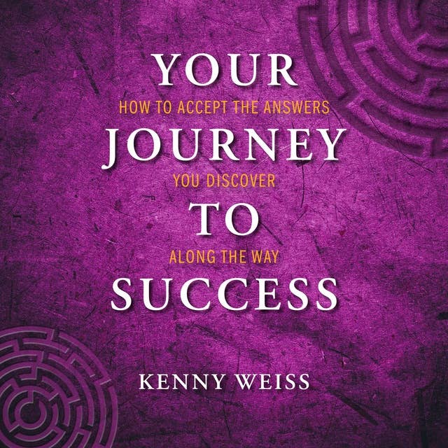 Your Journey To Success: How to accept the answers you discovery along the way!