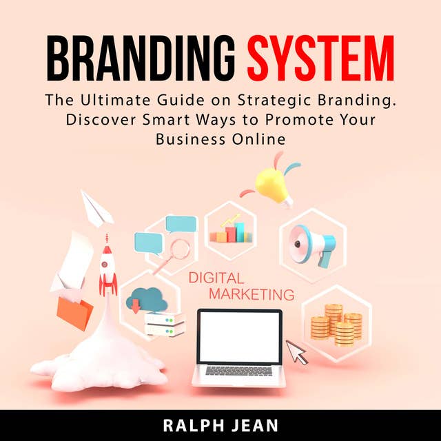 Branding System: The Ultimate Guide on Strategic Branding. Discover Smart Ways to Promote Your Business Online