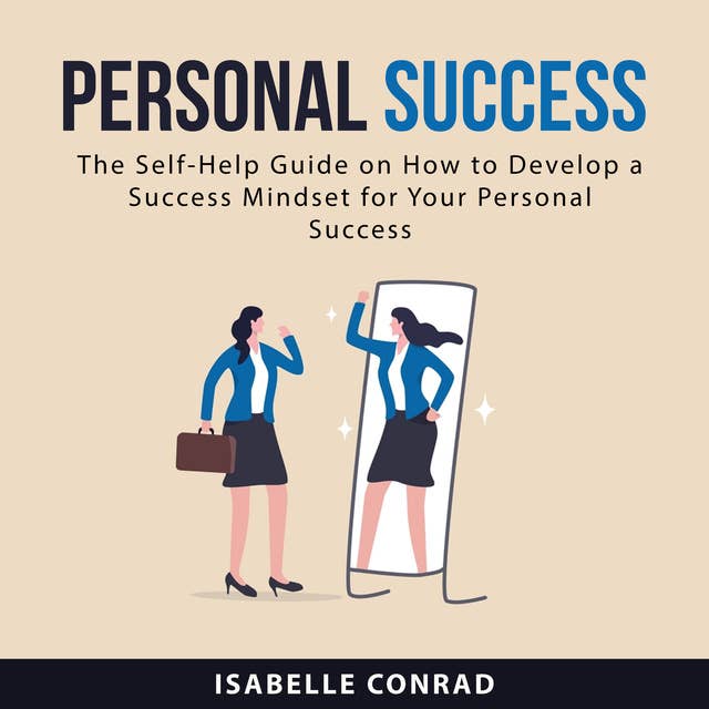 Personal Success: The Self-Help Guide on How to Develop a Success Mindset for Your Personal Success