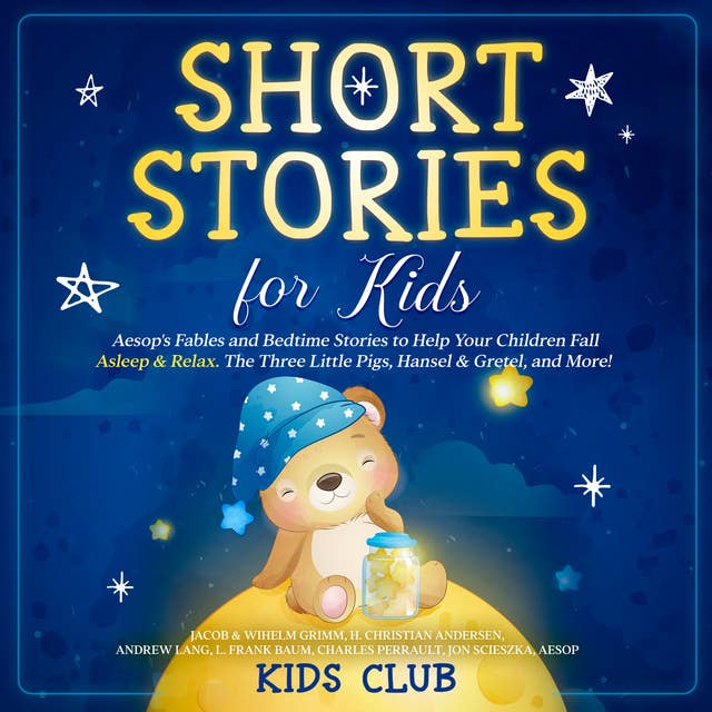 Short Stories for Kids: Aesop's Fables and Bedtime Stories to Help Your Children Fall Asleep & Relax. The Three Little Pigs, Hansel & Gretel, and More!