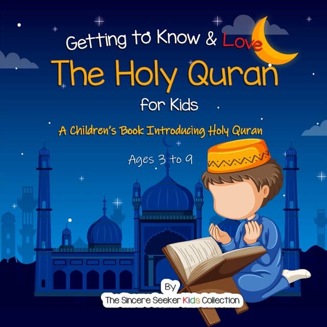 Getting to Know & Love the Holy Quran: A Children’s Book Introducing the Holy Quran