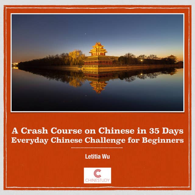 A Crash Course on Chinese in 35 Days: Everyday Chinese Challenge for Beginners
