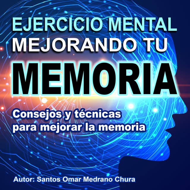 Ejercicio mental mejorando tu memoria: Consejos y técnicas para mejorar la memoria