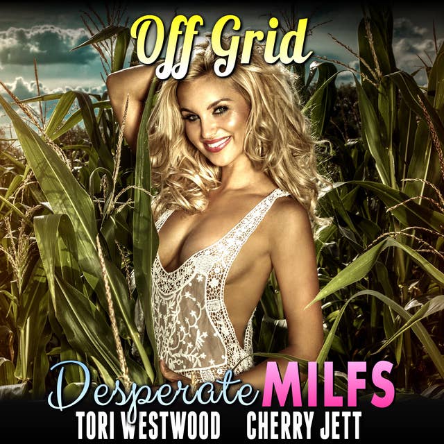 Off Grid : Desperate MILFs (MILF Breeding Erotica)