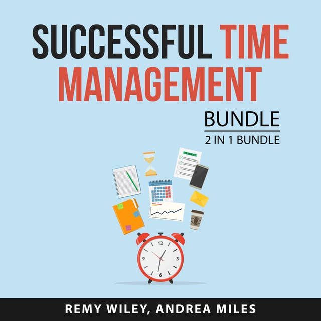 Successful Time Management Bundle, 2 in 1 Bundle: Redeeming Your Time and Time Management Advantage