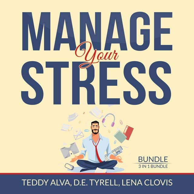 Manage Your Stress Bundle, 3 in 1 Bundle: Burnout, Destressifying, and Manage Stress