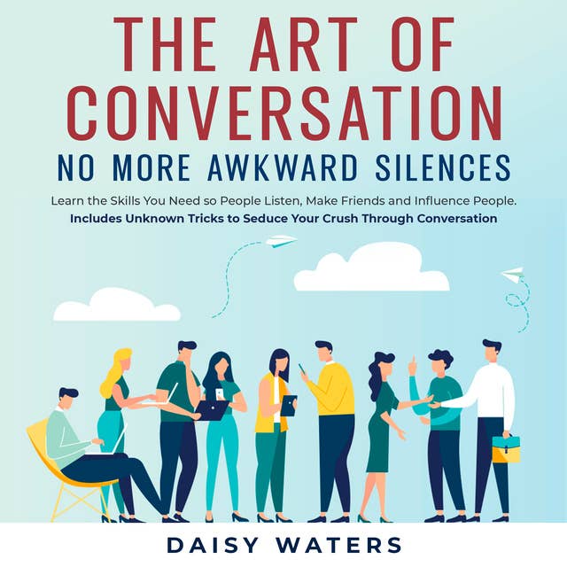 The Art of Conversation: No More Awkward Silences