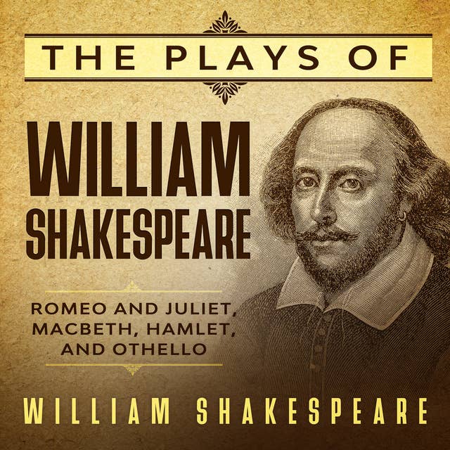 The Plays of William Shakespeare: Romeo and Juliet, Macbeth, Hamlet, and Othello