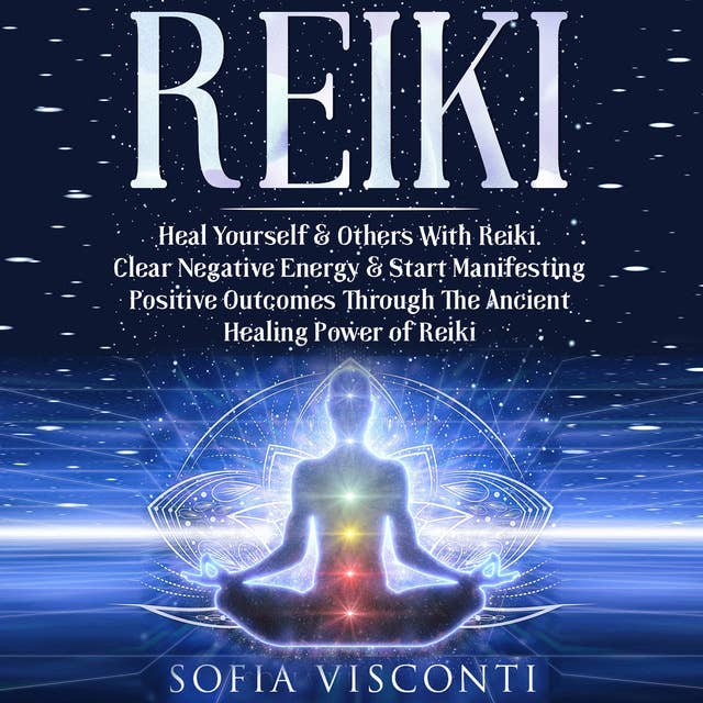 Reiki: Heal Yourself & Others With Reiki