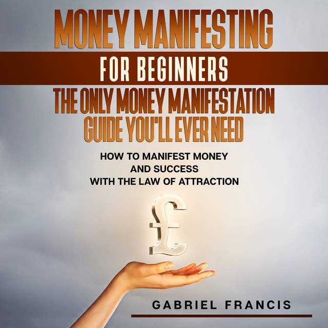 Money Manifesting for Beginners: The Only Money Manifestation Guide You'll Ever Need