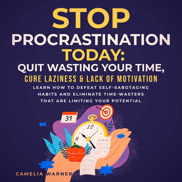 Stop Procrastination TODAY: Quit Wasting Your Time, Cure Laziness & Lack of Motivation