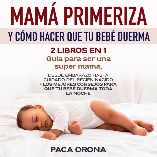 Mamá primeriza y guía del sueño del bebé 2 libros en 1 Guía mensual de 9  meses de embarazo y recién nacido. Haz que tu bebé duerma por la noche sin  llorar