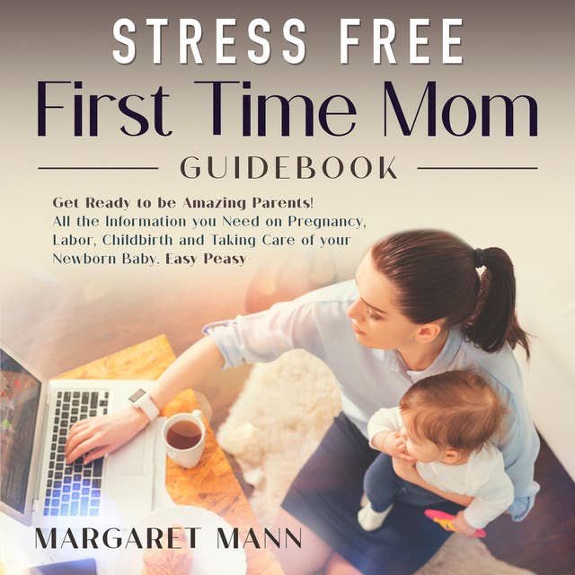 Stress Free First Time Mom Guidebook