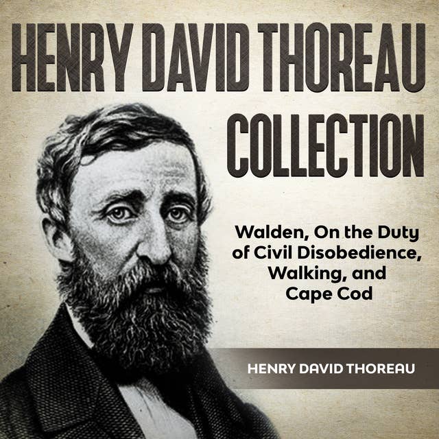 Henry David Thoreau Collection: Walden, On the Duty of Civil Disobedience, Walking and Cape Cod